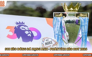 Soi Kèo Bóng Đá Hạng Anh - Phân Tích Kèo Hot 2026