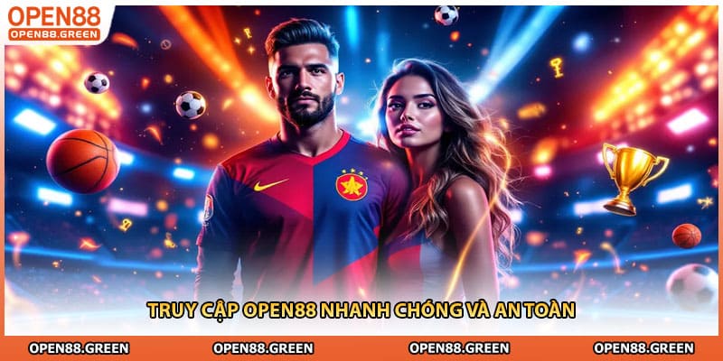 Truy cập Open88 nhanh chóng và an toàn